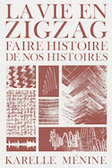 Vie en zigzag - Faire histoire de nos histoires (La)
